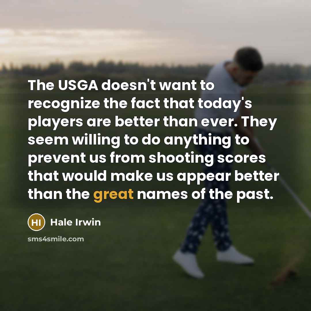 “The USGA doesn't want to recognize the fact that today's…” quote by Hale Irwin