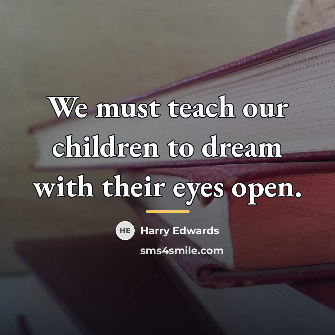 “We must teach our children to dream with their eyes…” quote by Harry Edwards