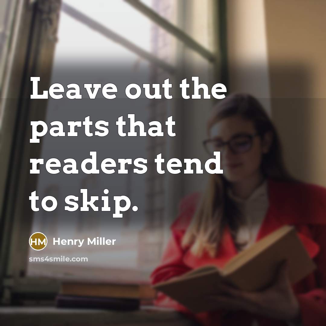 “Leave out the parts that readers tend to skip.…” quote by Henry Miller