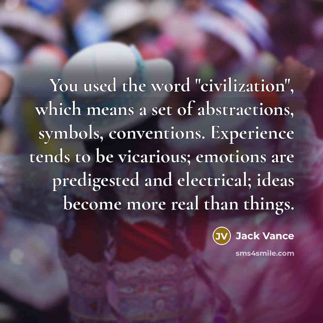 “You used the word "civilization", which means a set of…” quote by Jack Vance