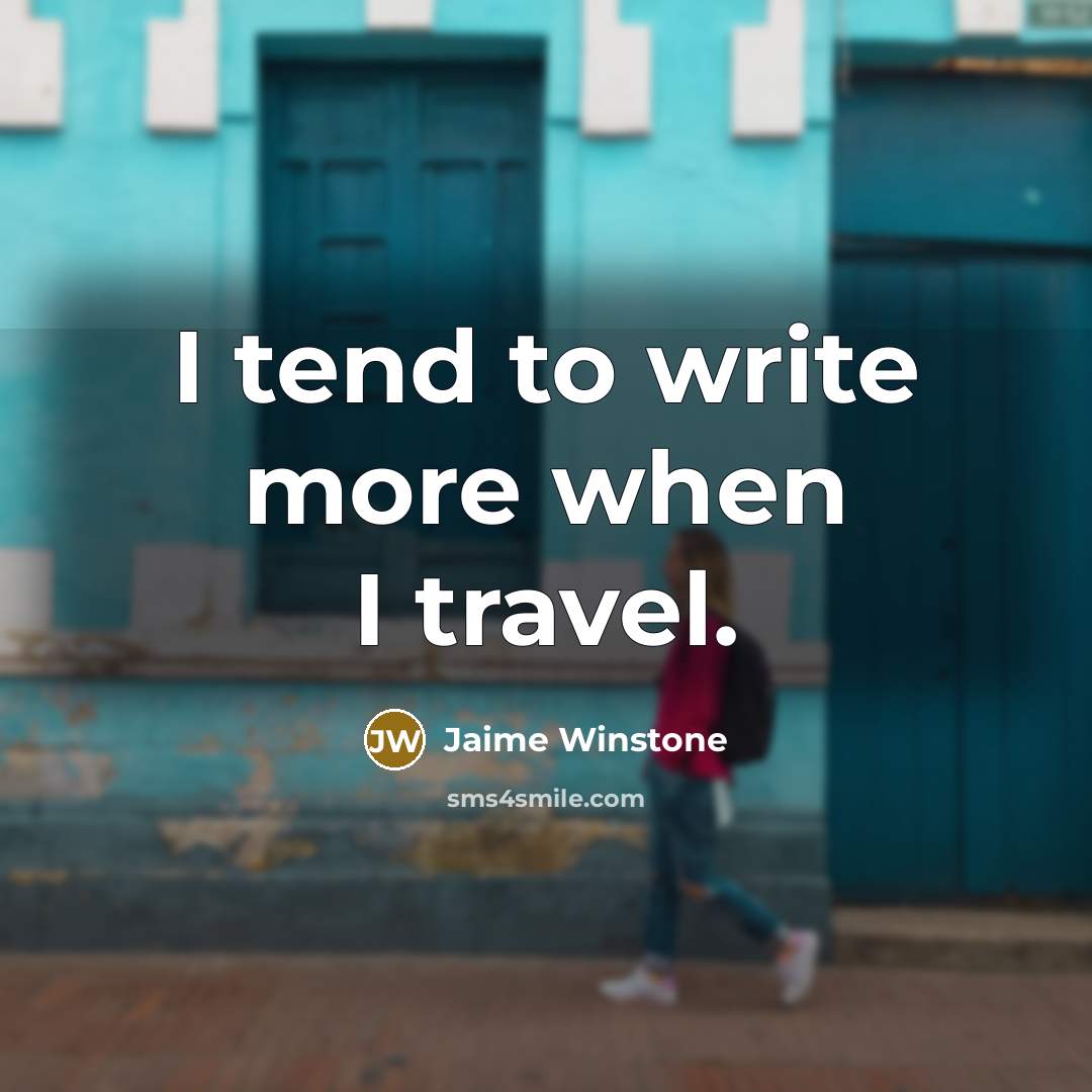 “I tend to write more when I travel.…” quote by Jaime Winstone