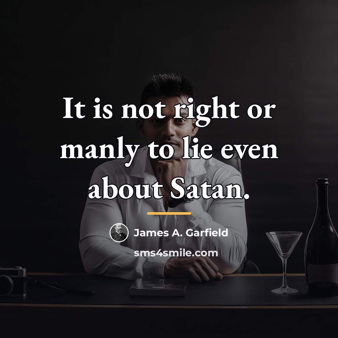 “It is not right or manly to lie even about…” quote by James A. Garfield