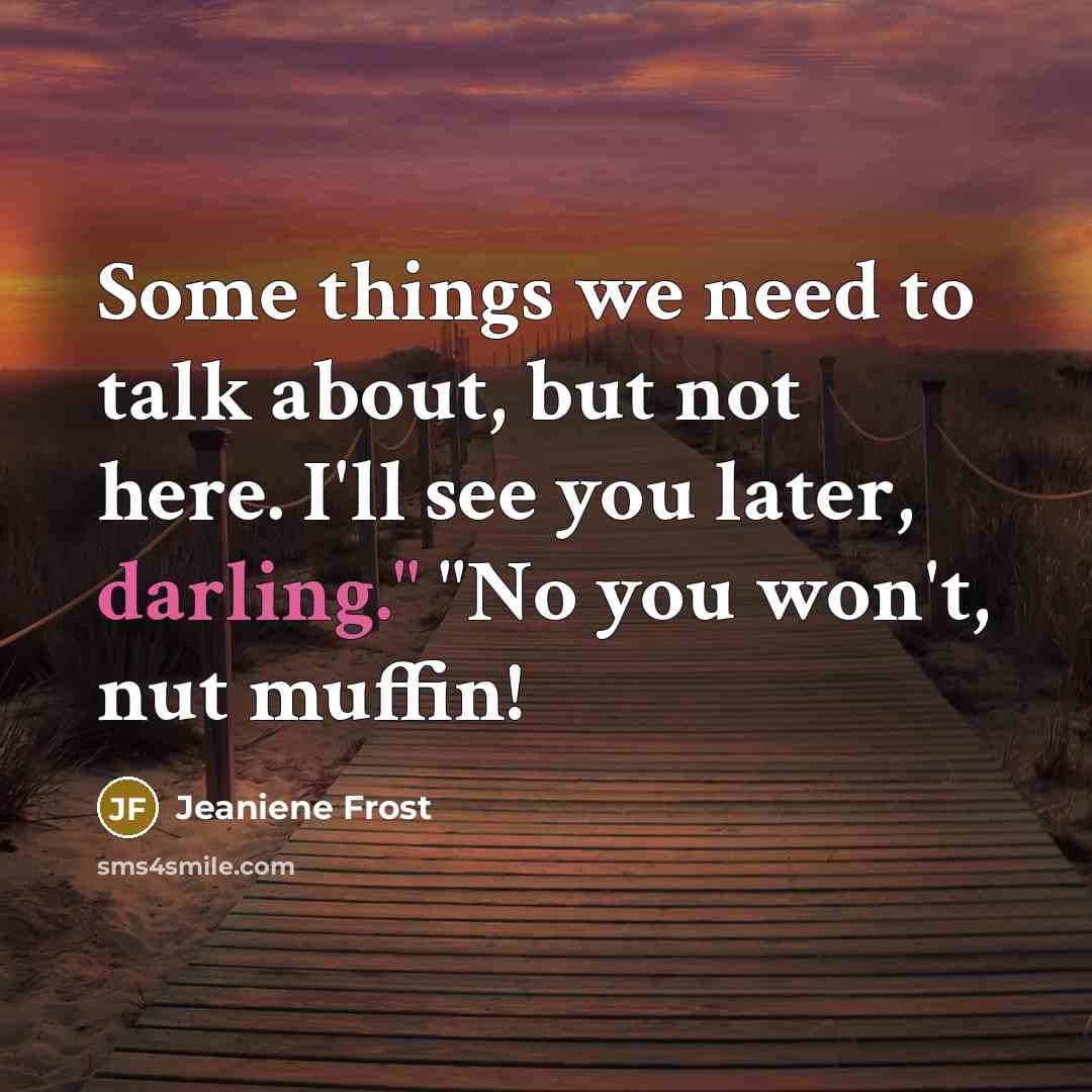 “Some things we need to talk about, but not here.…” quote by Jeaniene Frost