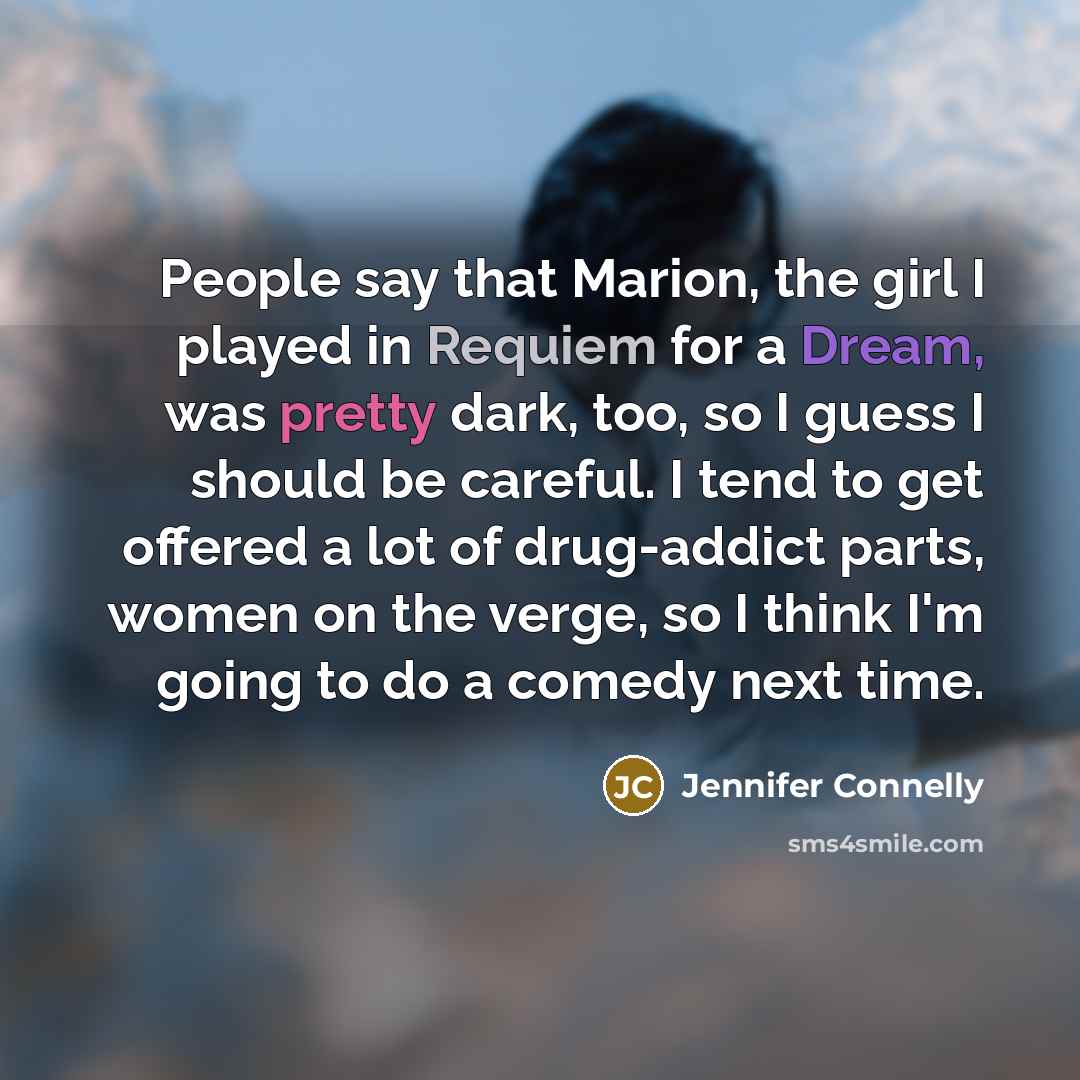 “People say that Marion, the girl I played in Requiem…” quote by Jennifer Connelly