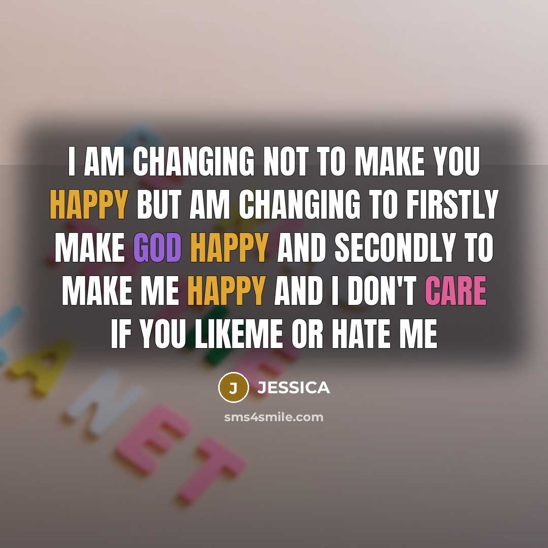“I am changing not to make you happy but am…” quote by Jessica