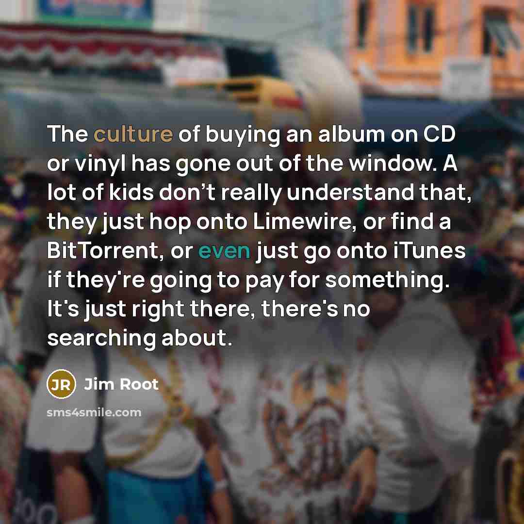 “The culture of buying an album on CD or vinyl…” quote by Jim Root