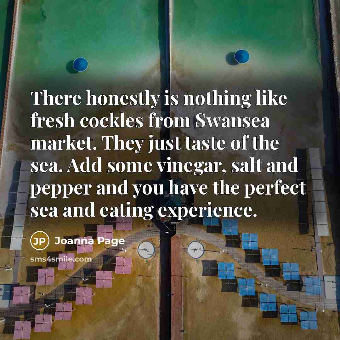 “There honestly is nothing like fresh cockles from Swansea market.…” quote by Joanna Page
