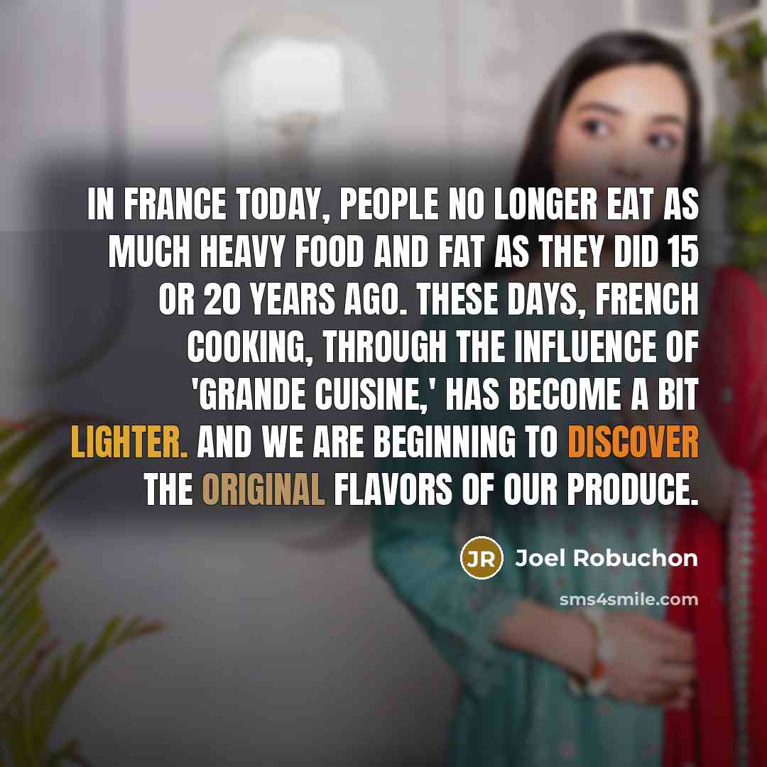 “In France today, people no longer eat as much heavy…” quote by Joel Robuchon