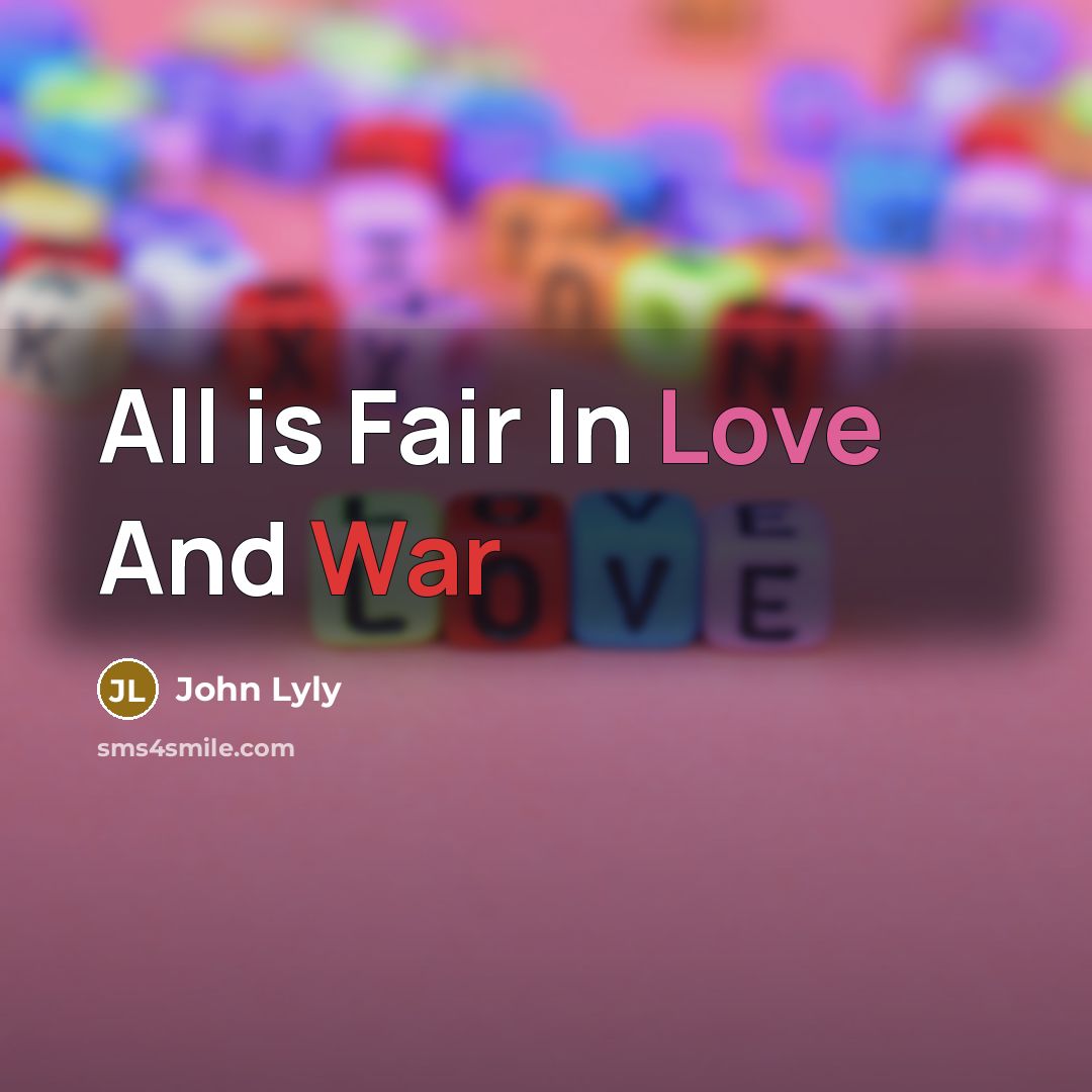“All is Fair In Love And War” quote by John Lyly