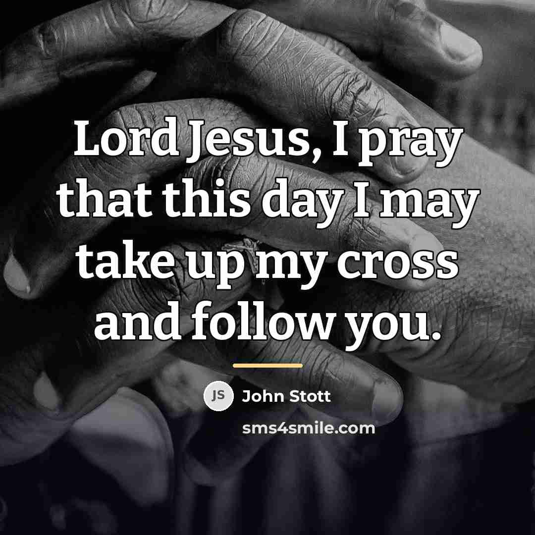 “Lord Jesus, I pray that this day I may take…” quote by John Stott