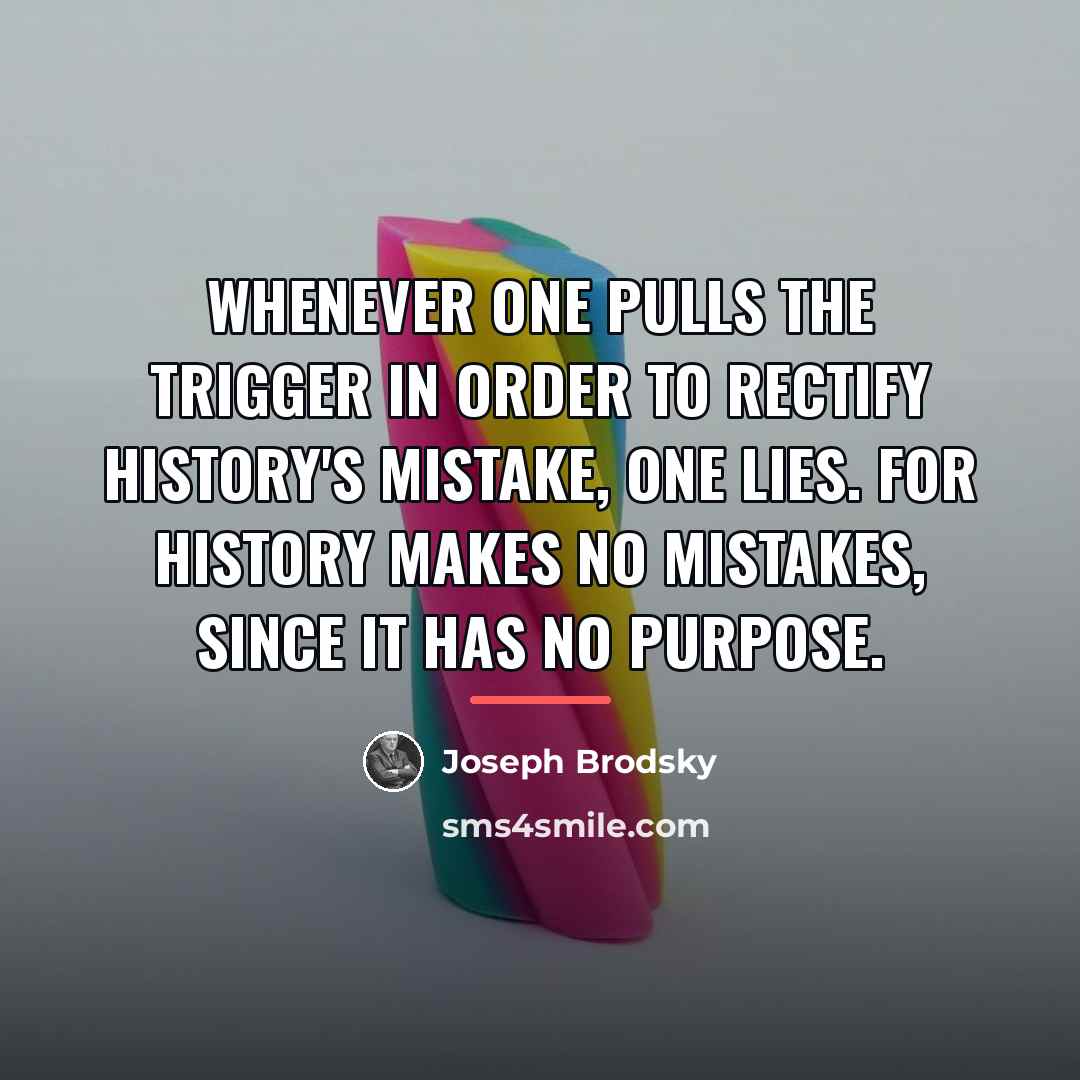 “Whenever one pulls the trigger in order to rectify history's…” quote by Joseph Brodsky