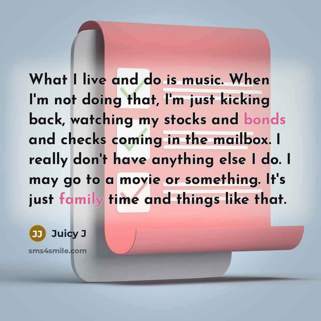 “What I live and do is music. When I'm not…” quote by Juicy J