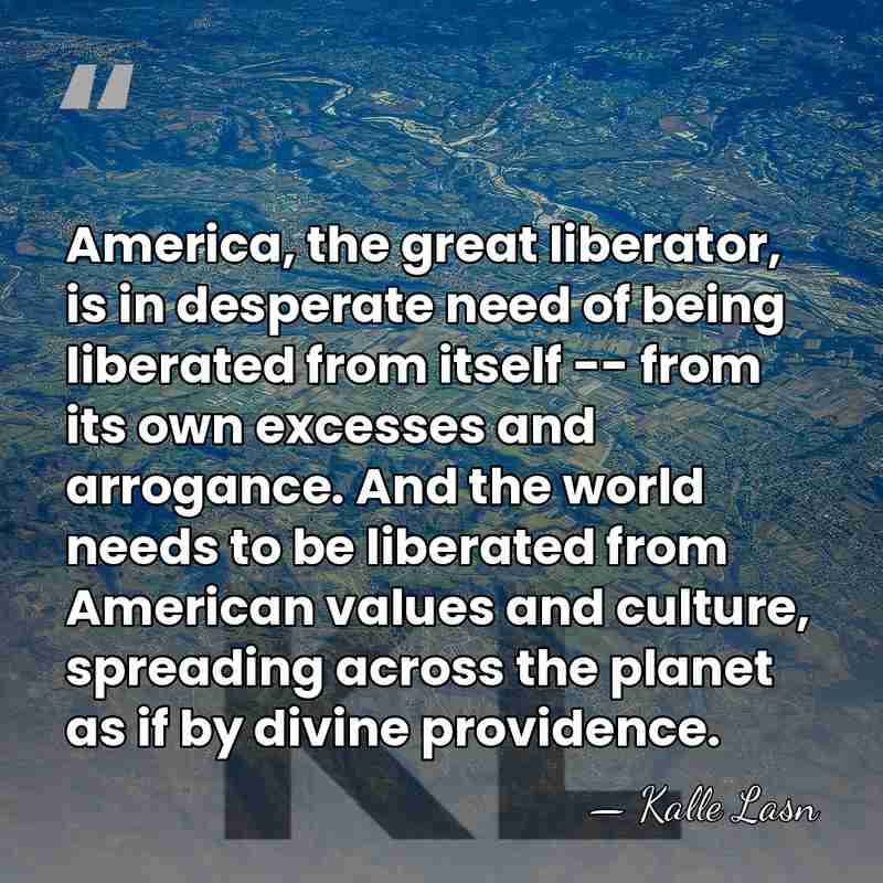 America, the great liberator, is in desperate need of being liberated from&hellip; - Kalle Lasn