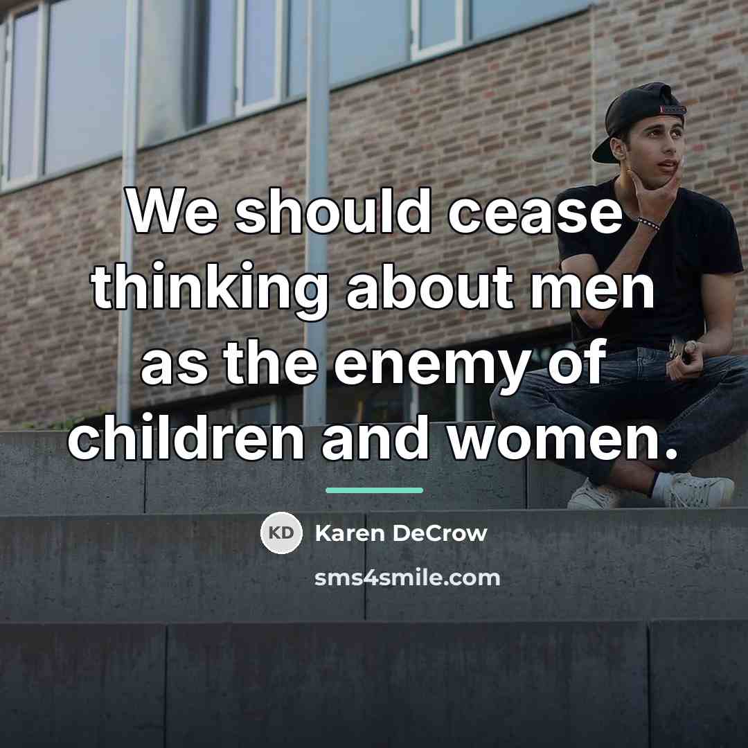 “We should cease thinking about men as the enemy of…” quote by Karen DeCrow