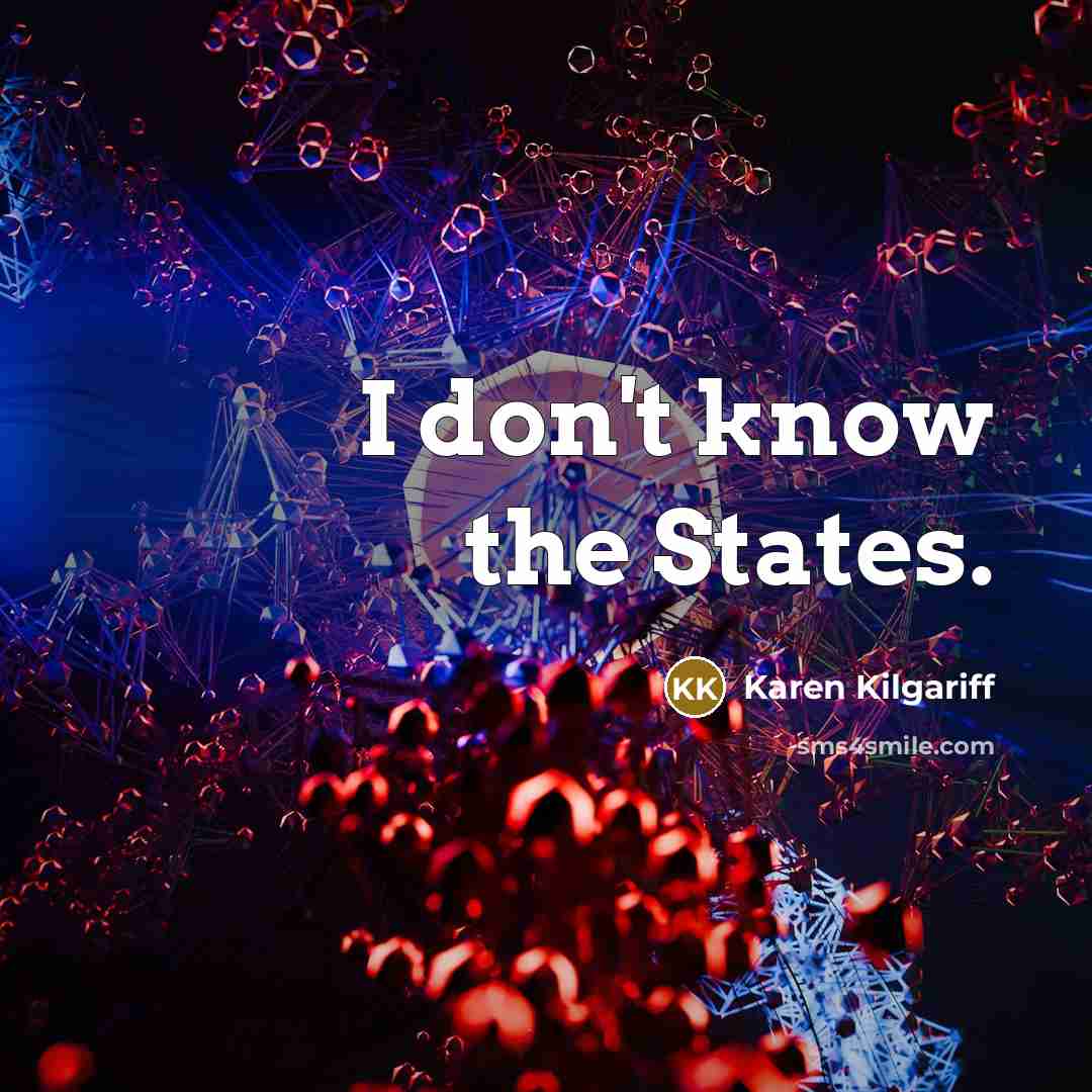 “I don't know the States.…” quote by Karen Kilgariff