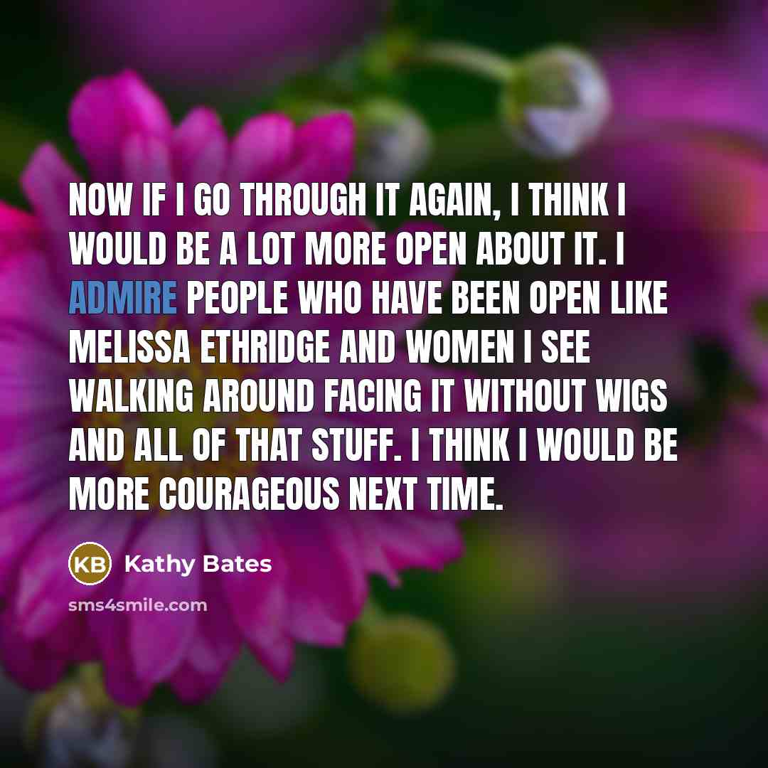 “Now if I go through it again, I think I…” quote by Kathy Bates