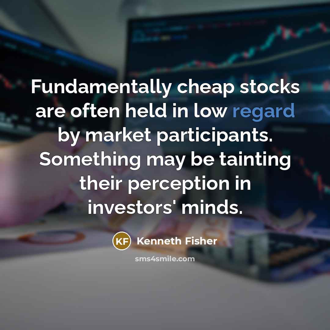 “Fundamentally cheap stocks are often held in low regard by…” quote by Kenneth Fisher