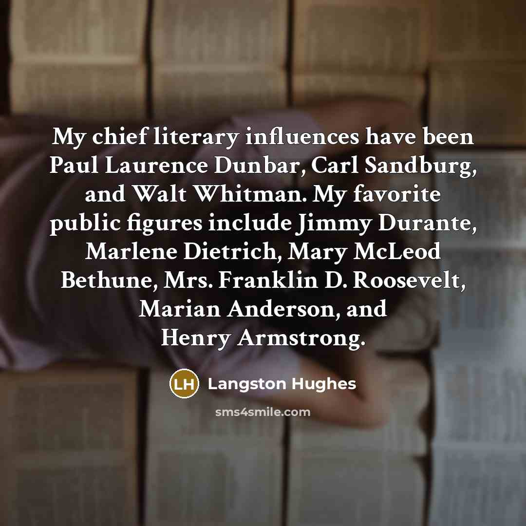 “My chief literary influences have been Paul Laurence Dunbar, Carl…” quote by Langston Hughes