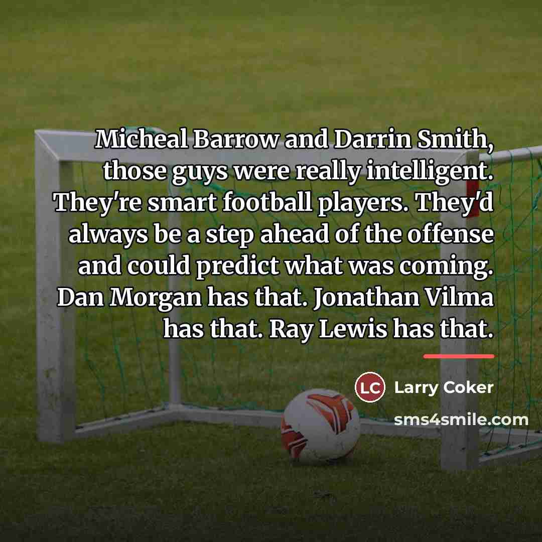 “Micheal Barrow and Darrin Smith, those guys were really intelligent.…” quote by Larry Coker