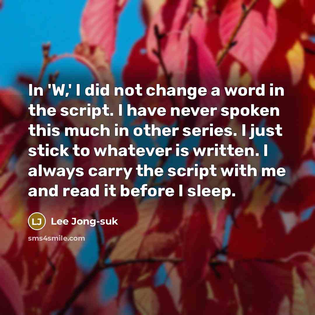 “In 'W,' I did not change a word in the…” quote by Lee Jong-suk