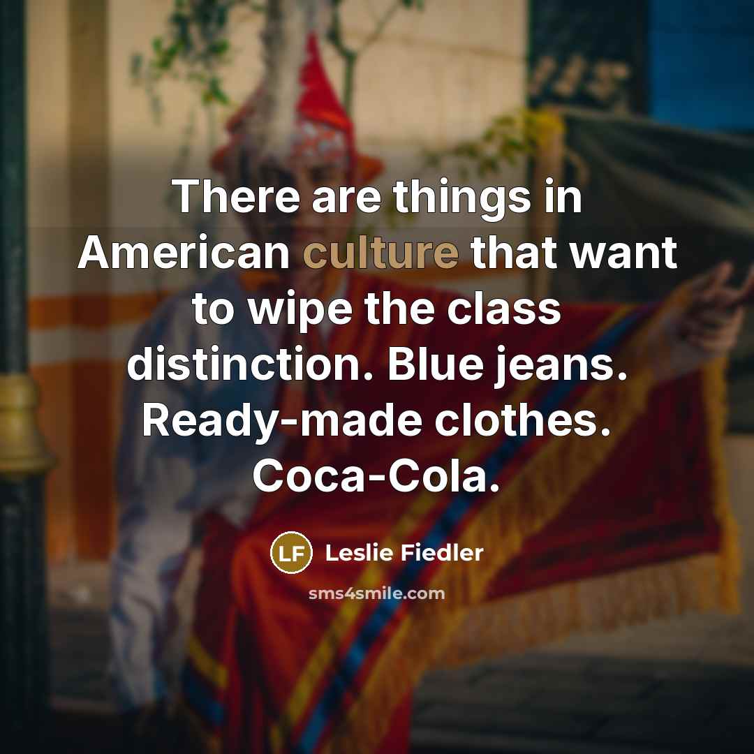 “There are things in American culture that want to wipe…” quote by Leslie Fiedler