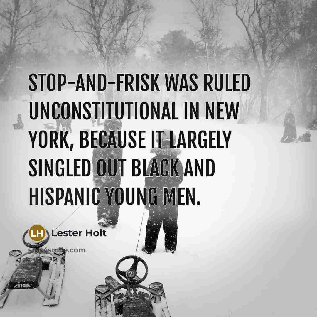 “Stop-and-frisk was ruled unconstitutional in New York, because it largely…” quote by Lester Holt