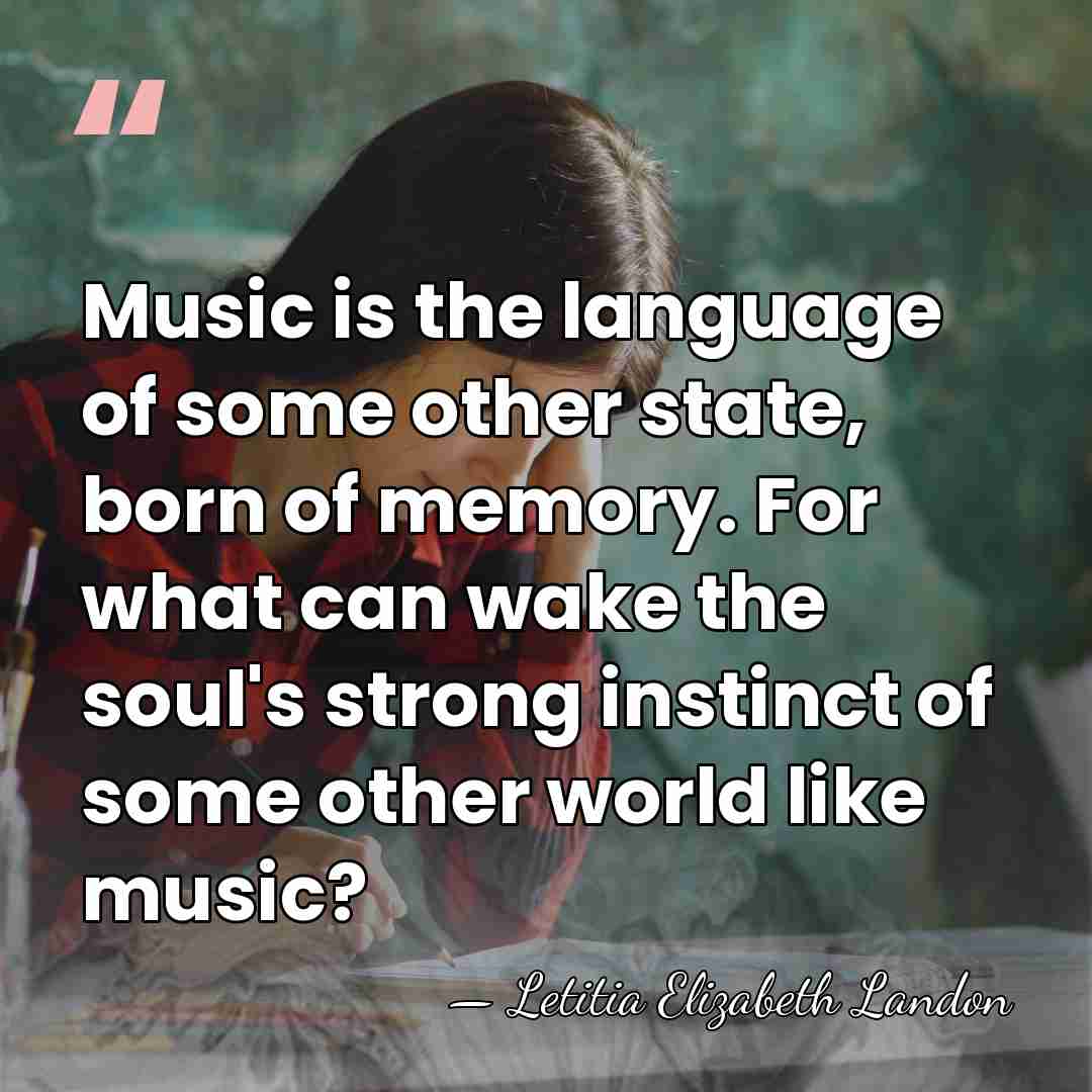 Music is the language of some other state, born of memory. For&hellip; - Letitia Elizabeth Landon