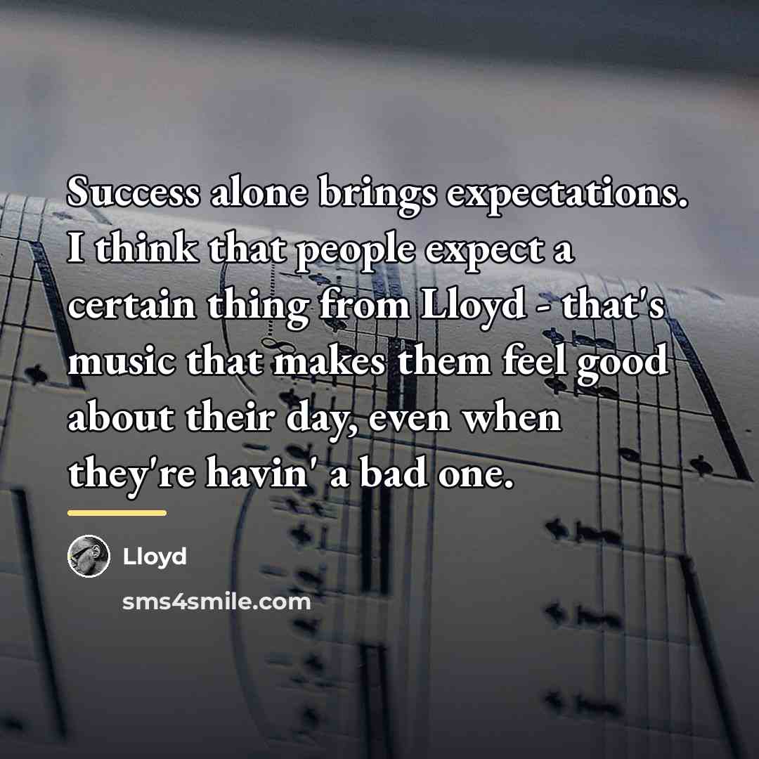 “Success alone brings expectations. I think that people expect a…” quote by Lloyd