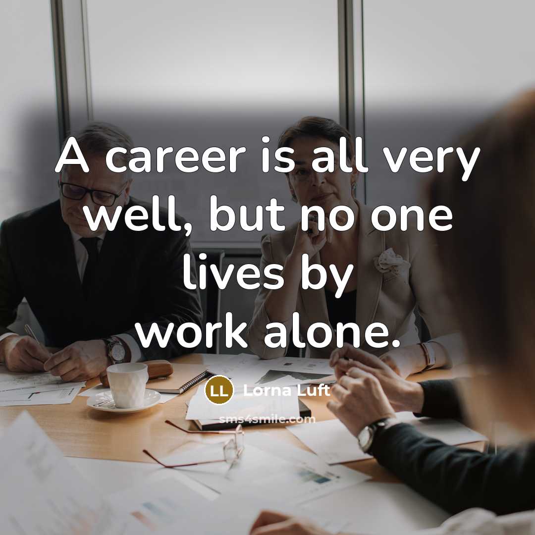 “A career is all very well, but no one lives…” quote by Lorna Luft