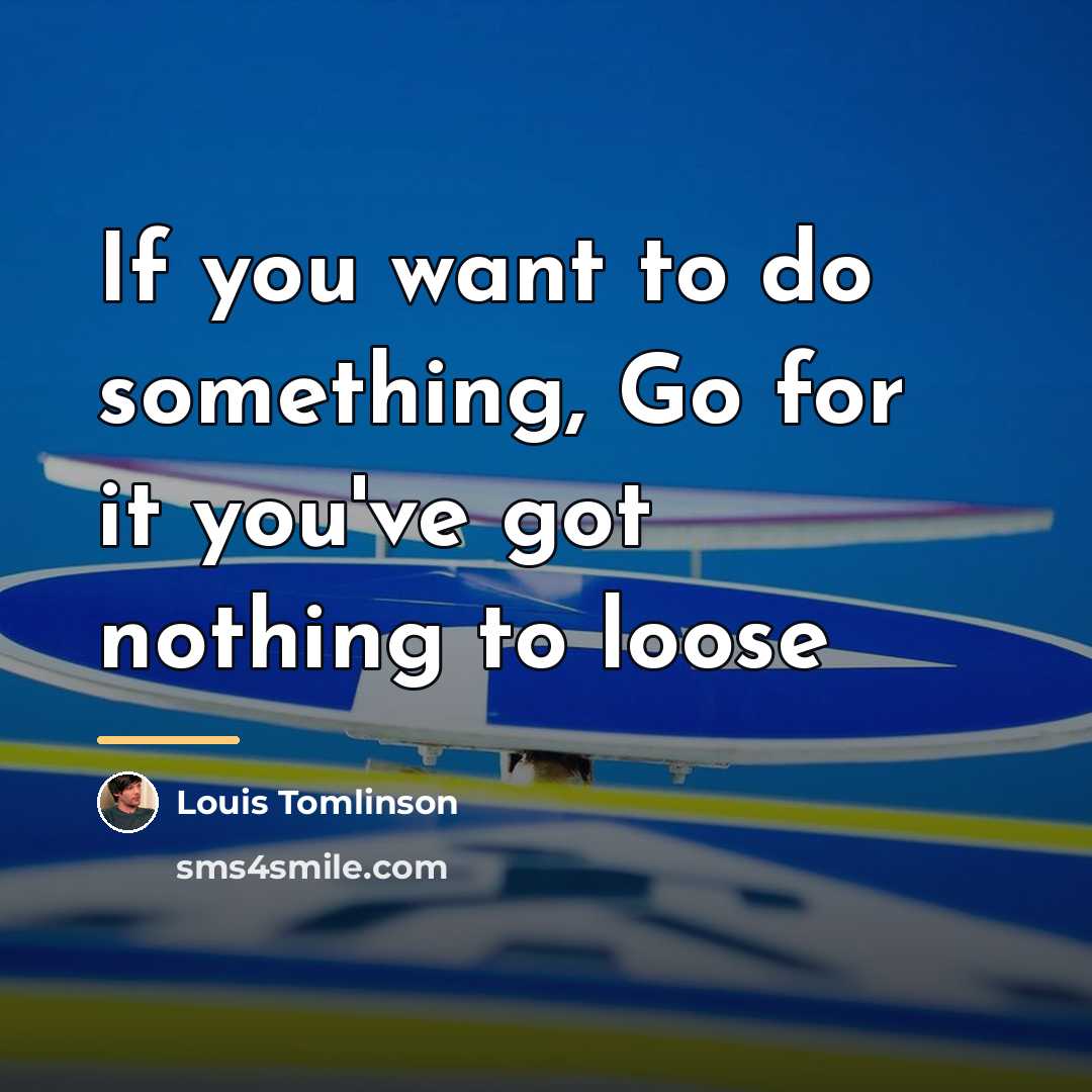 “If you want to do something, Go for it you've…” quote by Louis Tomlinson