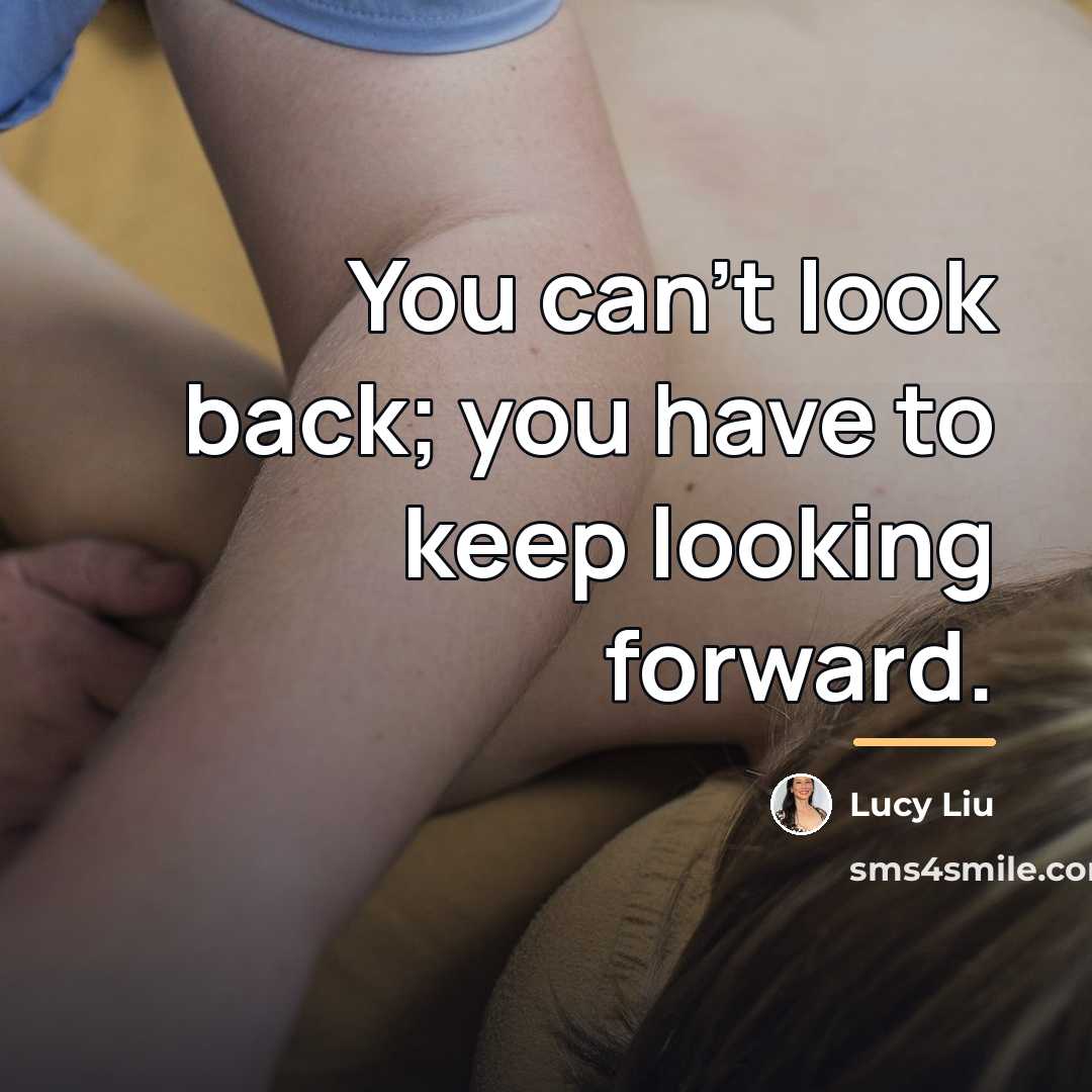 “You can't look back; you have to keep looking forward.…” quote by Lucy Liu