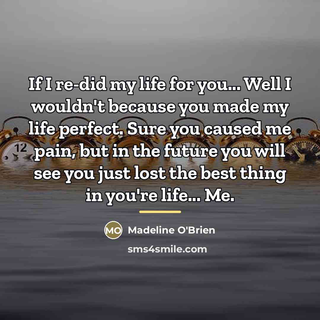 “If I re-did my life for you... Well I wouldn't…” quote by Madeline O'Brien