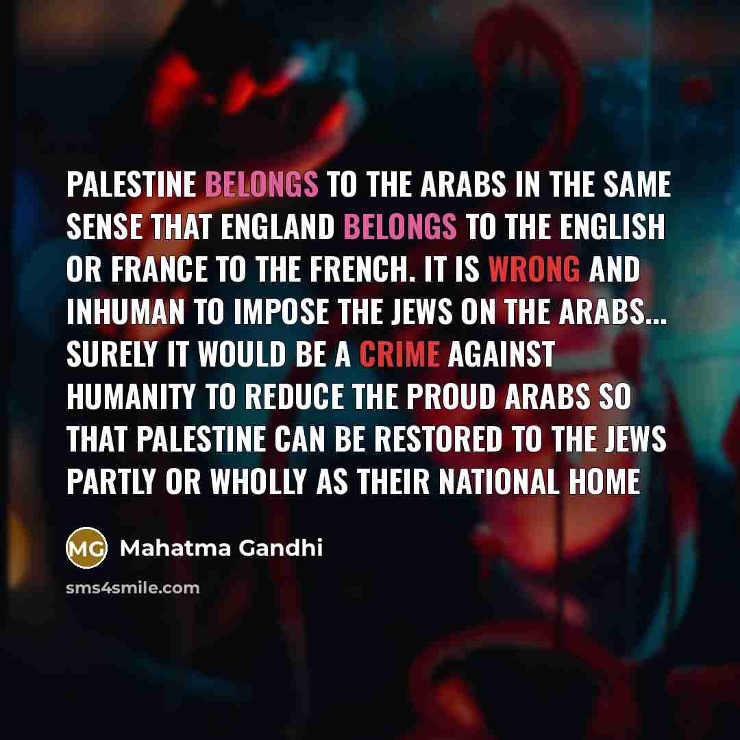 “Palestine belongs to the Arabs in the same sense that…” quote by Mahatma Gandhi