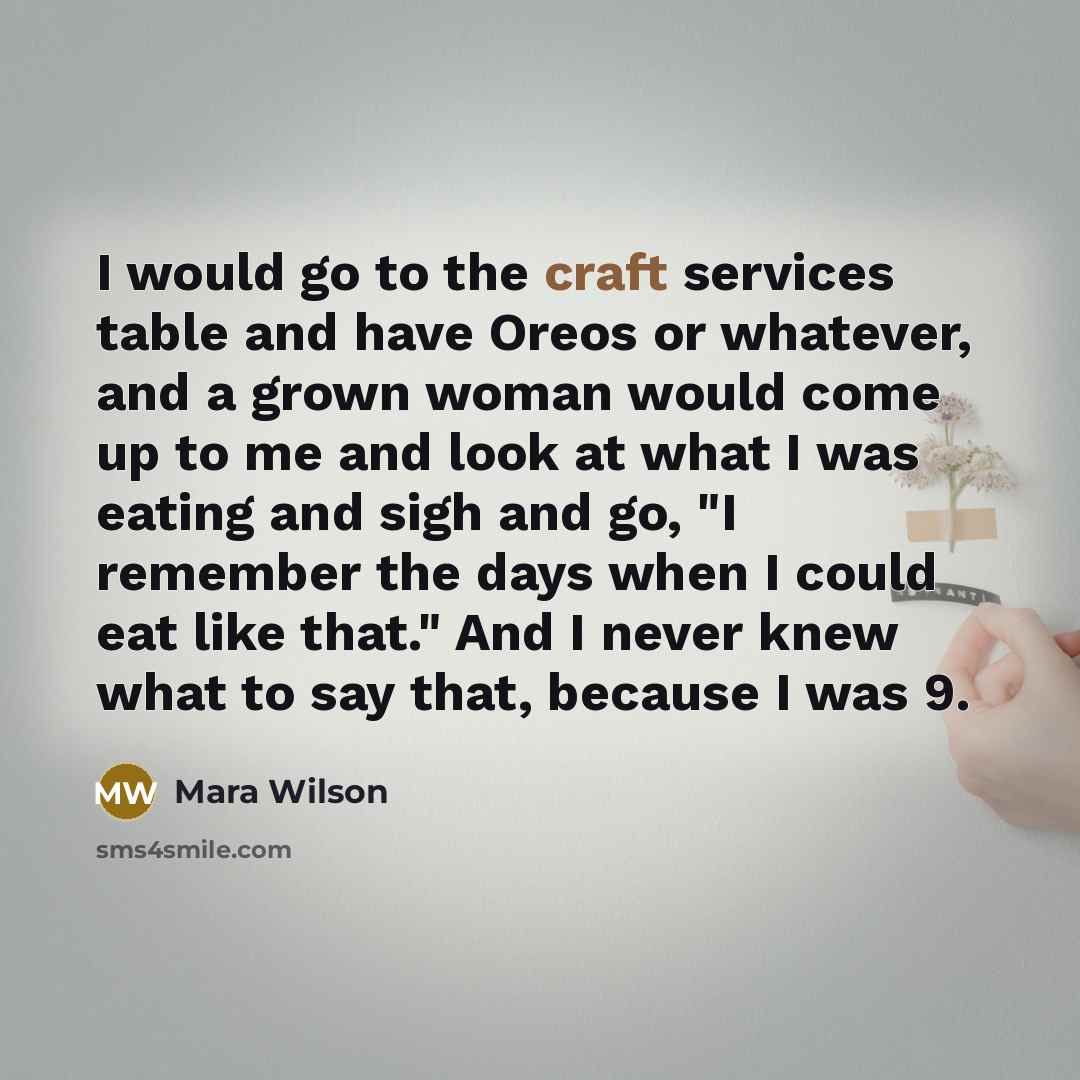 “I would go to the craft services table and have…” quote by Mara Wilson