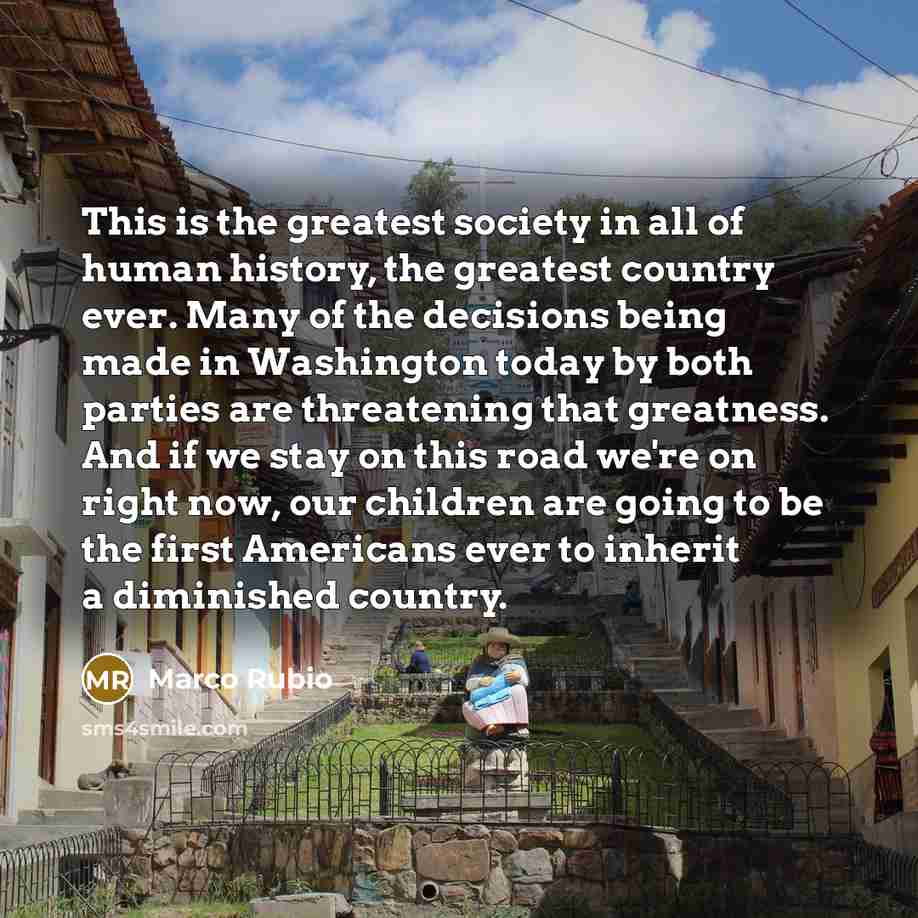 “This is the greatest society in all of human history,…” quote by Marco Rubio