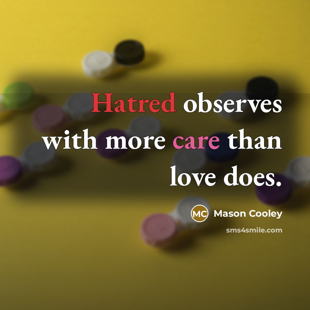 “Hatred observes with more care than love does.…” quote by Mason Cooley