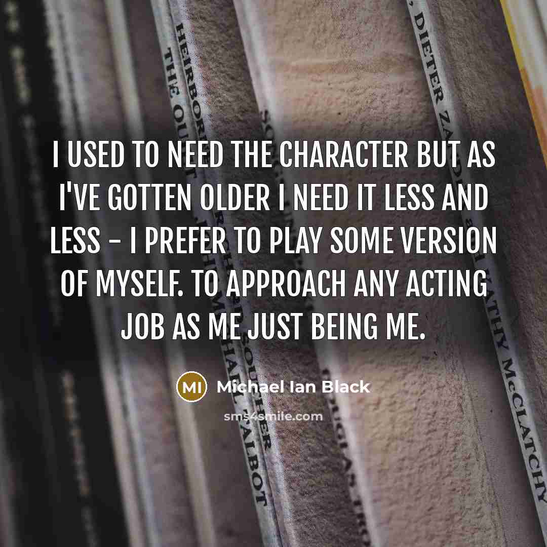 “I used to need the character but as I've gotten…” quote by Michael Ian Black