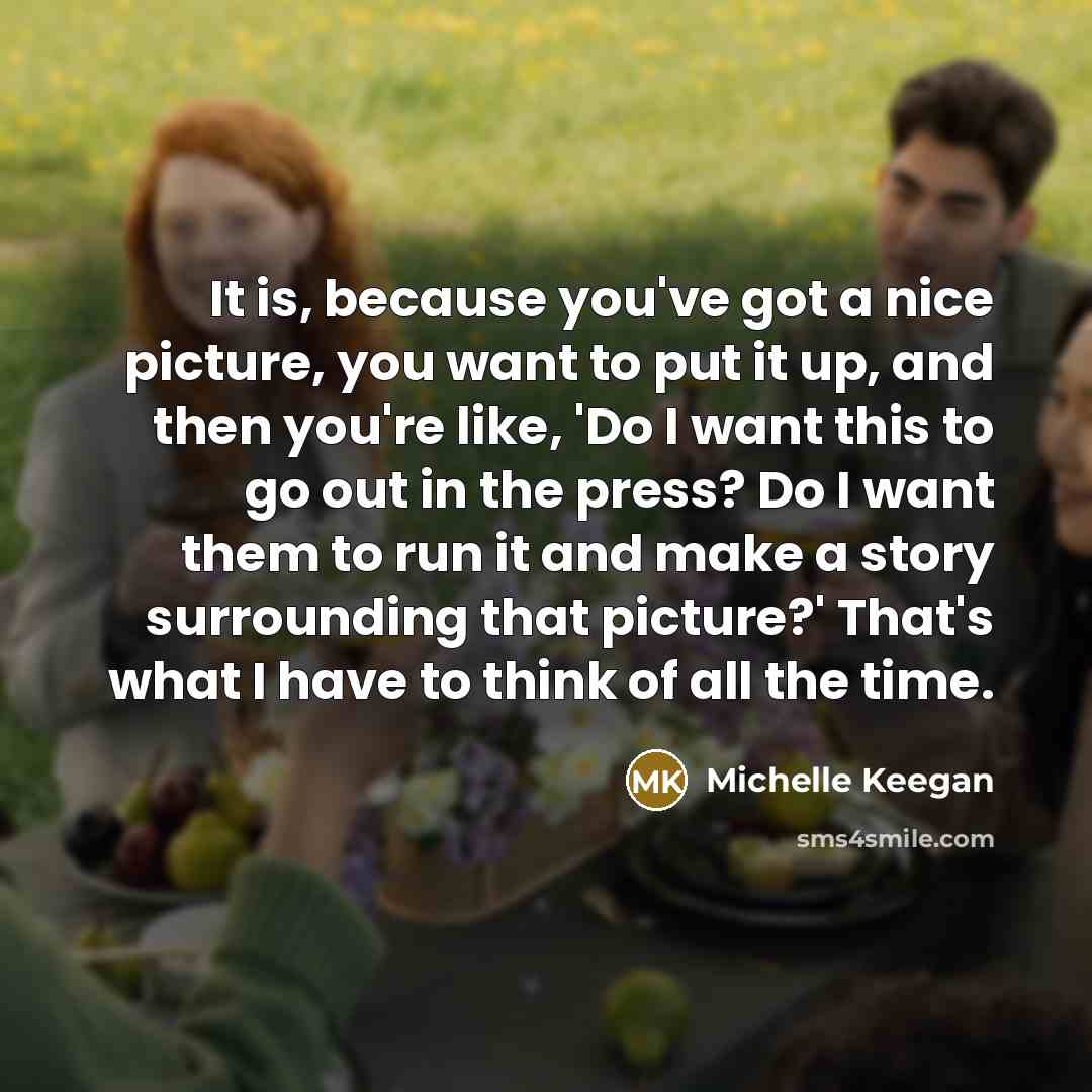 “It is, because you've got a nice picture, you want…” quote by Michelle Keegan