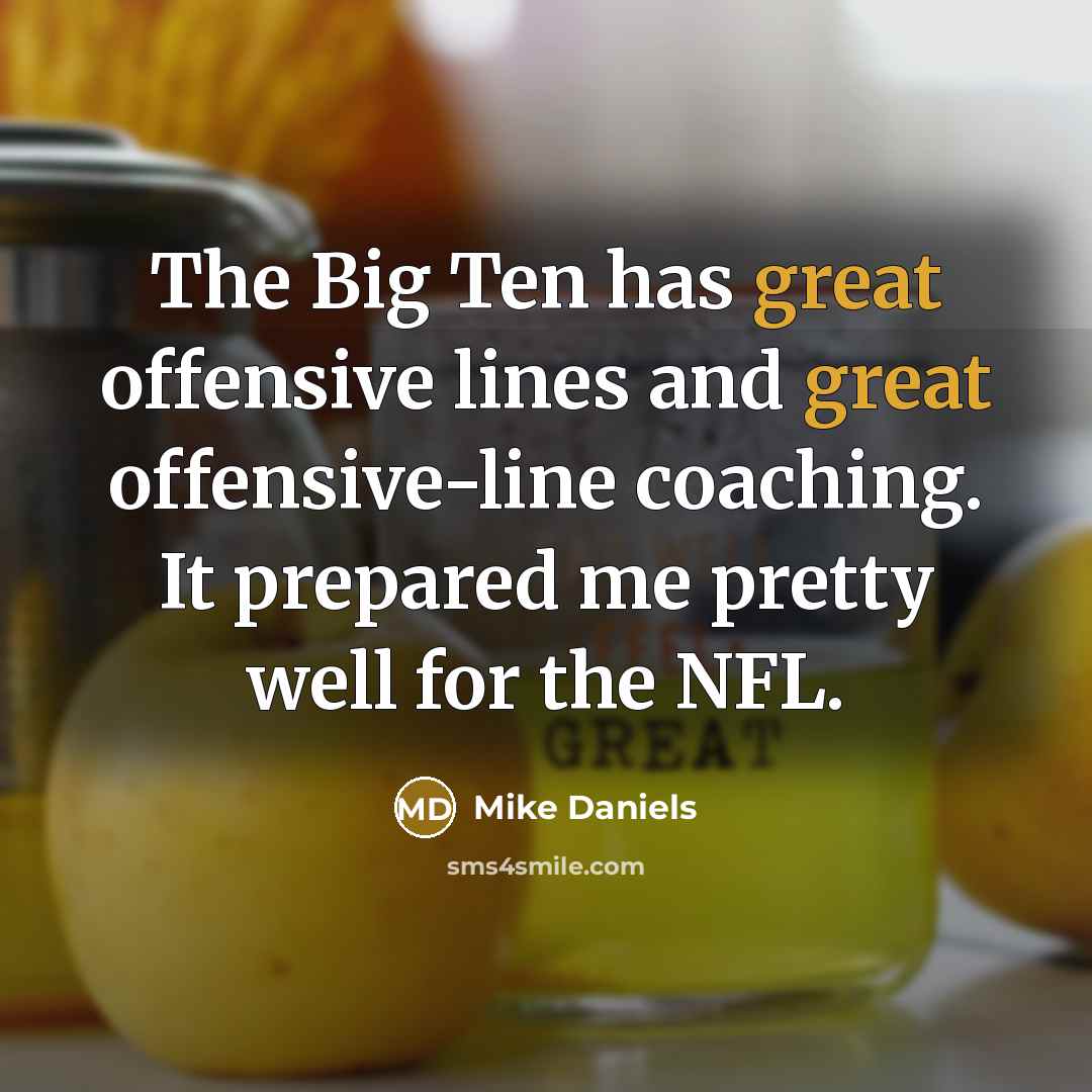 “The Big Ten has great offensive lines and great offensive-line…” quote by Mike Daniels