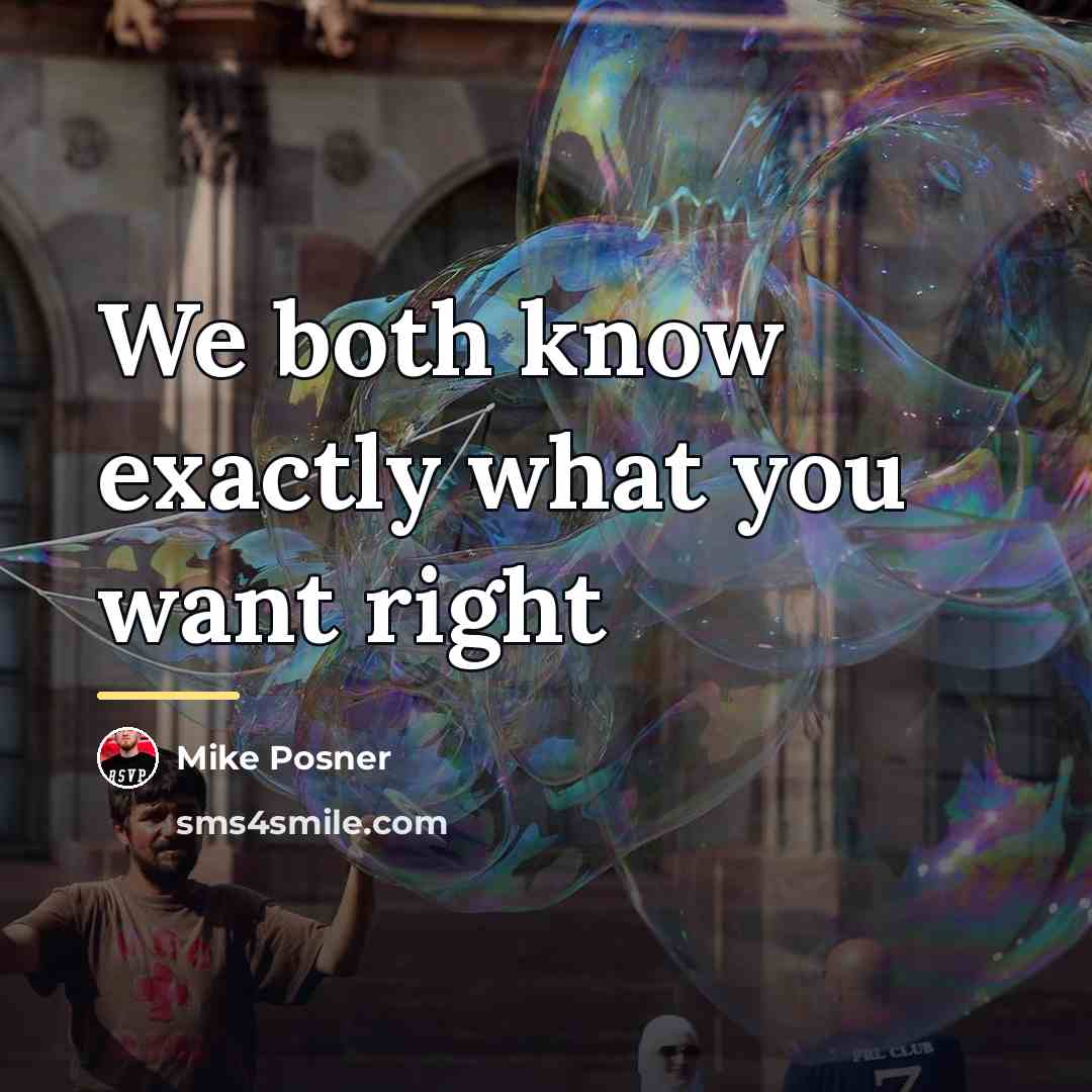 “We both know exactly what you want right…” quote by Mike Posner