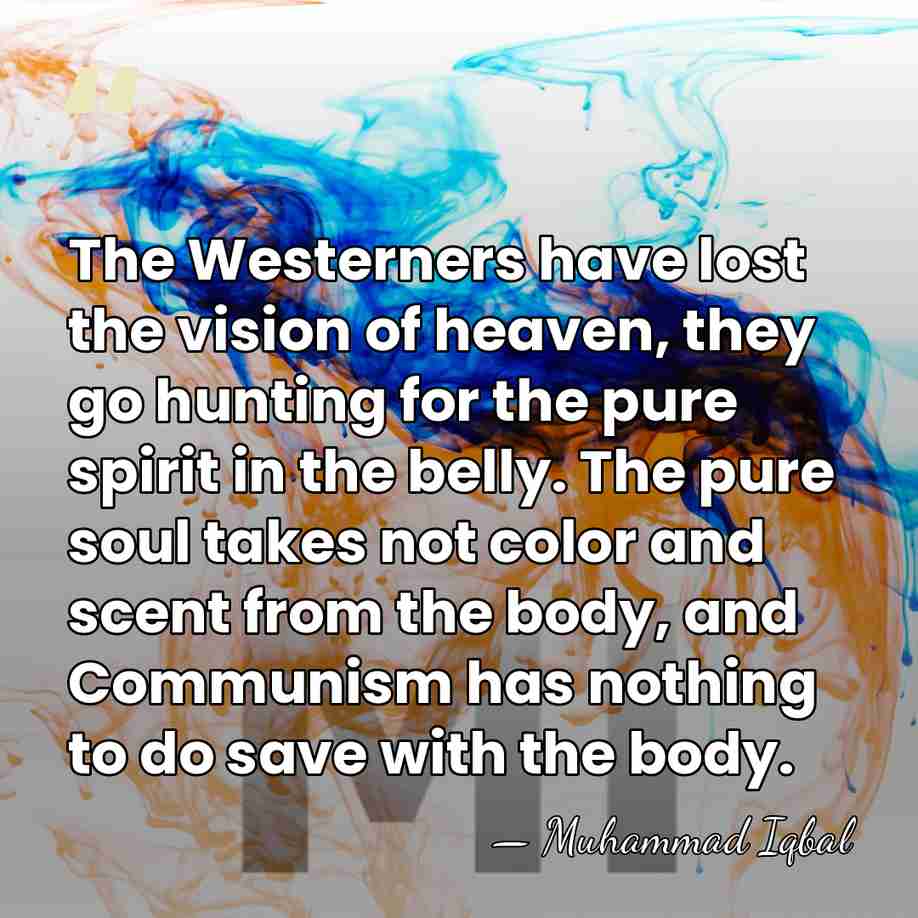 The Westerners have lost the vision of heaven, they go hunting for&hellip; - Muhammad Iqbal