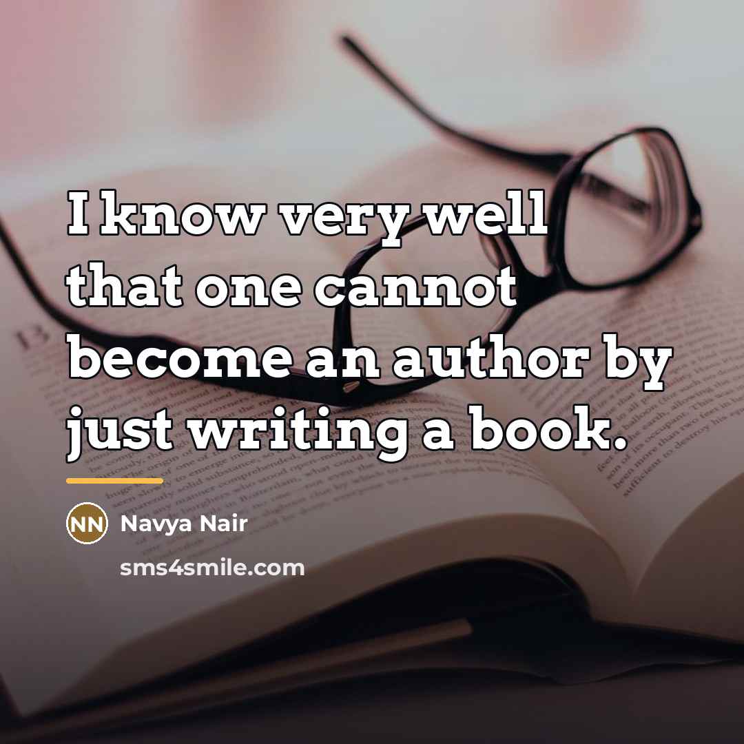 “I know very well that one cannot become an author…” quote by Navya Nair
