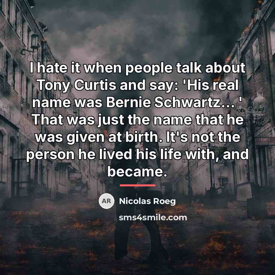 “I hate it when people talk about Tony Curtis and…” quote by Nicolas Roeg