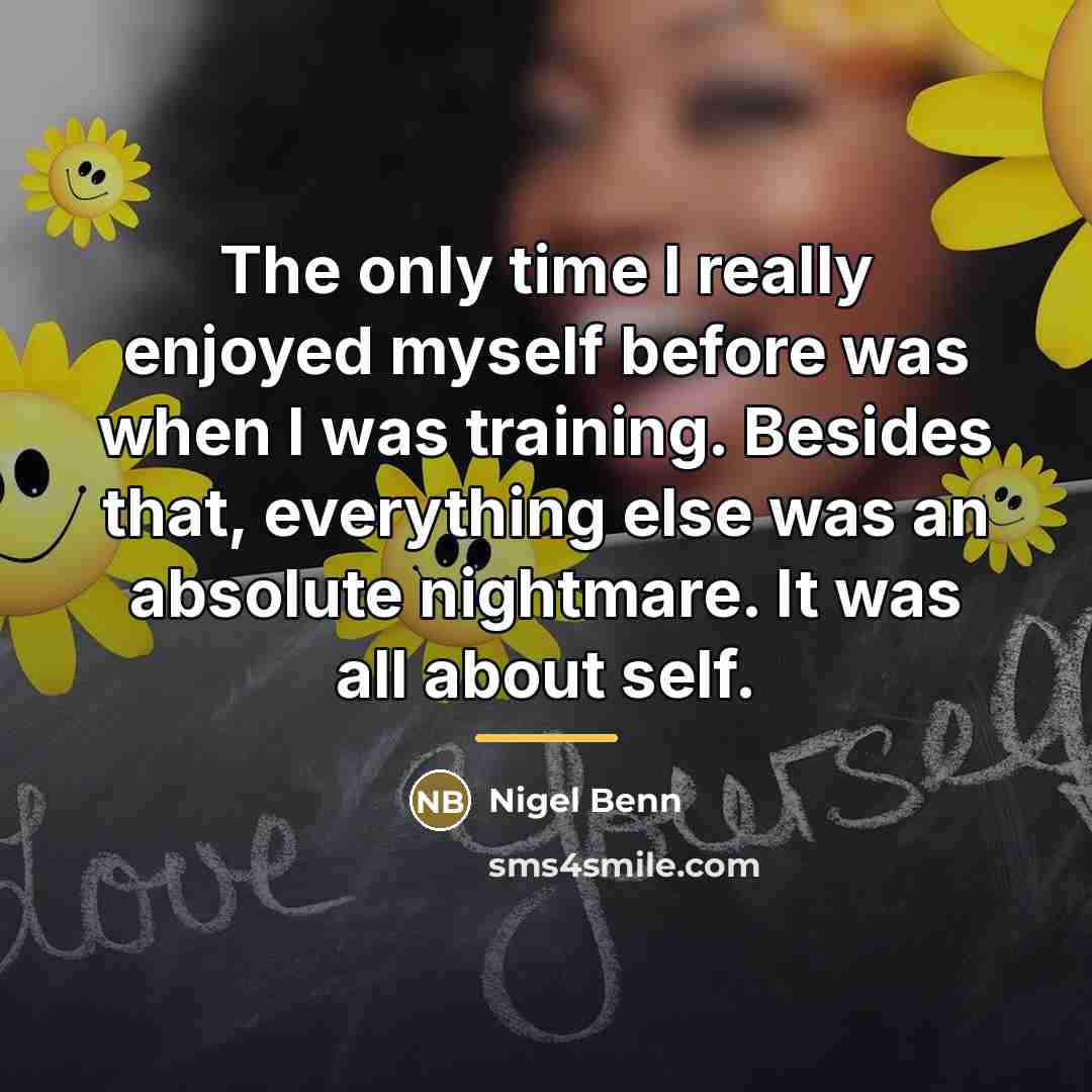 “The only time I really enjoyed myself before was when…” quote by Nigel Benn