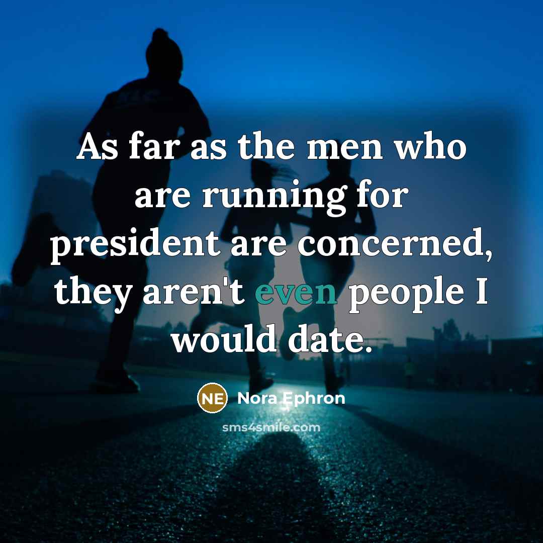“As far as the men who are running for president…” quote by Nora Ephron