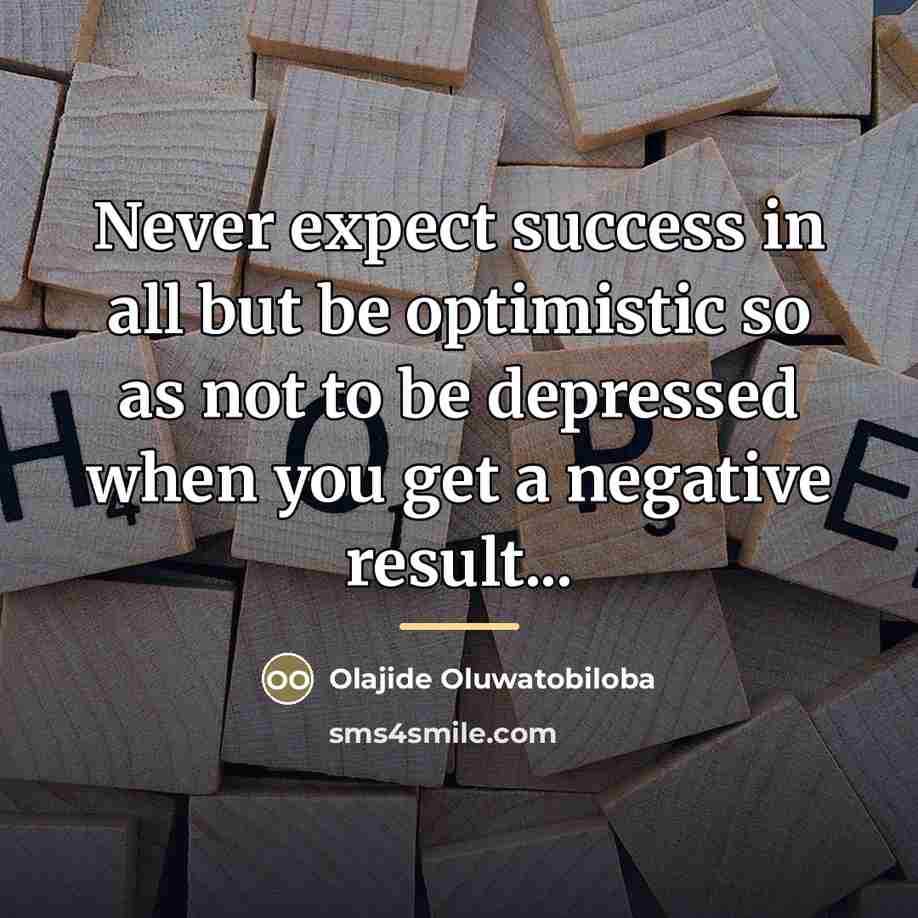 “Never expect success in all but be optimistic so as…” quote by Olajide Oluwatobiloba