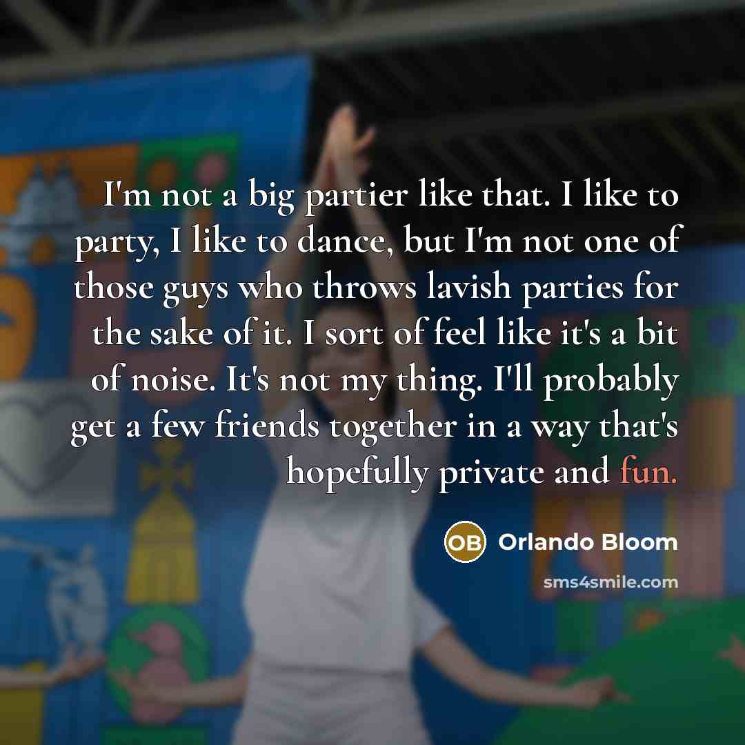“I'm not a big partier like that. I like to…” quote by Orlando Bloom