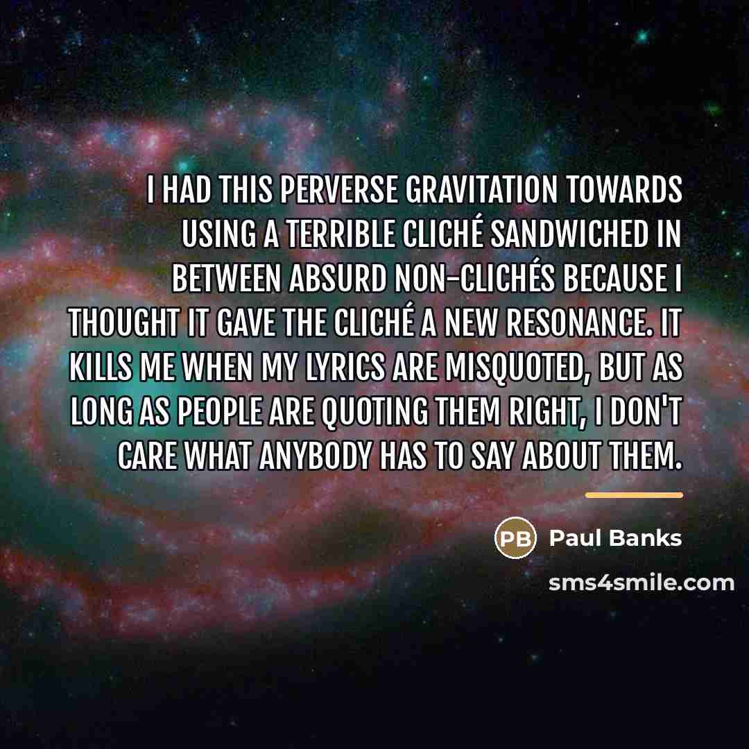 “I had this perverse gravitation towards using a terrible cliché…” quote by Paul Banks