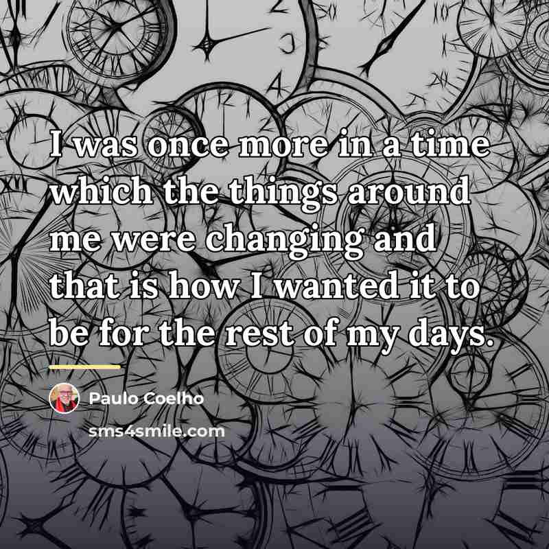 “I was once more in a time which the things…” quote by Paulo Coelho