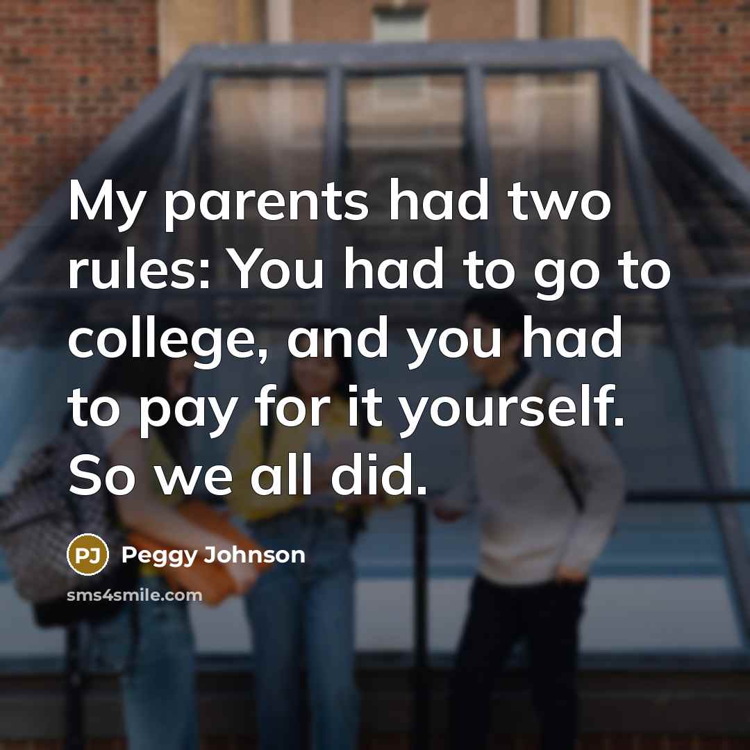 “My parents had two rules: You had to go to…” quote by Peggy Johnson